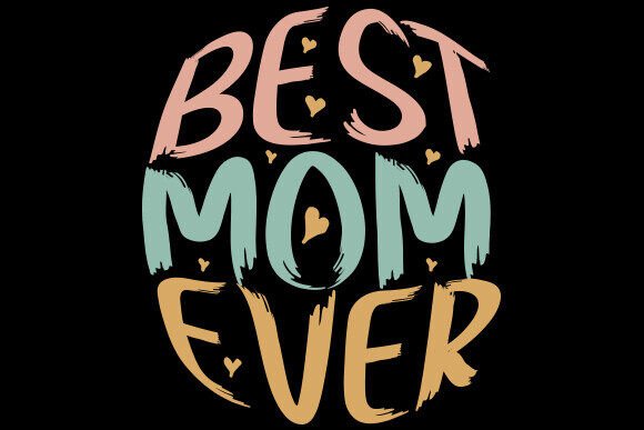 Best Mom Ever Mother’s Day PNG Design: A Versatile Graphic for Crafts and Branding