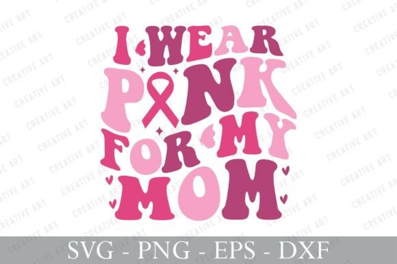 Breast Cancer SVG I Wear Pink for My Mom Graphics and Crafts Review