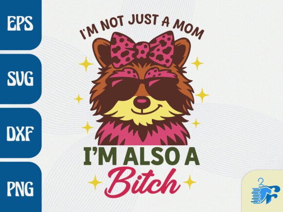 I M NOT JUST a MOM I M ALSO a B tch – A Bold Graphic for Crafts