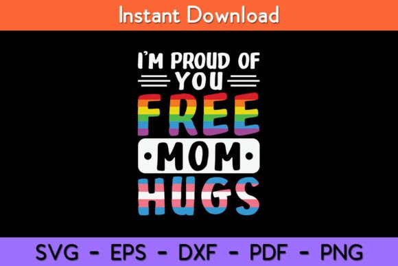 I m Proud of You Free Mom Hugs Lgbt Graphics and Crafts