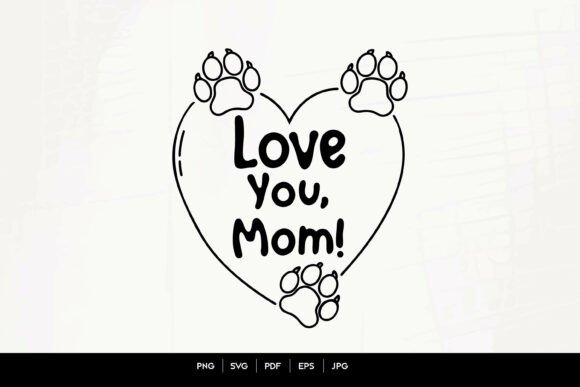 Love You Mom Paw Art Graphics for Crafts