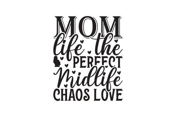 Mom Life Graphics: Midlife Chaos Love for Creative Crafts