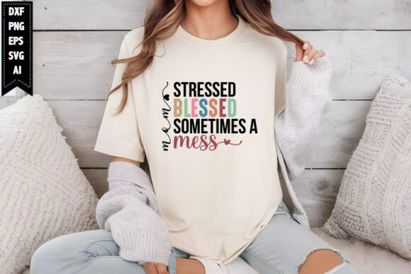Mom Stressed Blessed Sometimes a Mess Sv Graphics and Crafts