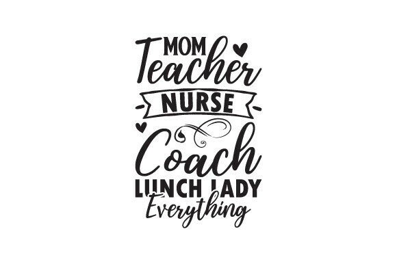 Mom Teacher Nurse Coach Lunch Lady Every: A Versatile Graphic Design Asset for Crafts & Branding