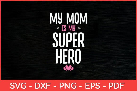 My Mom is My Super Hero Mothers Day Svg Graphics and Crafts Review